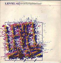 Level 42 : Are You Hearing (What I Hear)